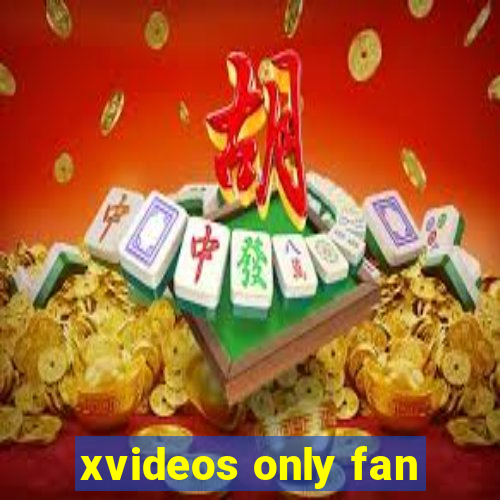 xvideos only fan